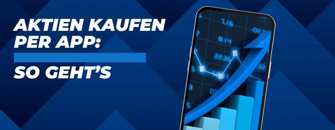 Aktien kaufen per App: So geht’s