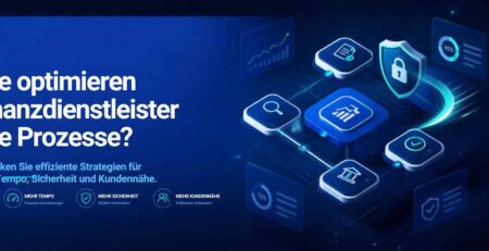 Wie optimieren Finanzdienstleister ihre Prozesse